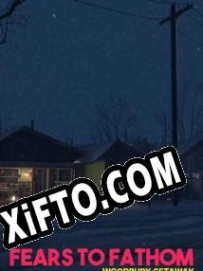 Fears to Fathom Woodbury Getaway ключ бесплатно