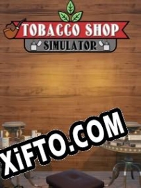 Генератор ключей (keygen)  Tobacco Shop Simulator