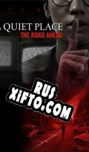 Русификатор для A Quiet Place: The Road Ahead
