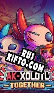 Русификатор для AK-xolotl: Together