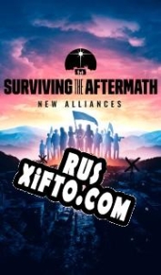 Русификатор для Surviving the Aftermath New Alliances