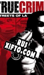 Русификатор для True Crime: Streets of L.A.